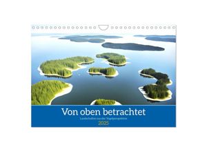 9783435013456 - Von oben betrachtet Landschaften aus der Vogelperspektive (Wandkalender 2025 DIN A4 quer) CALVENDO Monatskalender