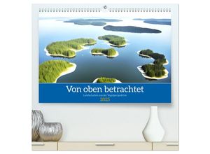 9783435015771 - Von oben betrachtet Landschaften aus der Vogelperspektive (hochwertiger Premium Wandkalender 2025 DIN A2 quer) Kunstdruck in Hochglanz