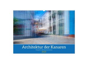 9783435016686 - Architektur der Kanaren - Fotografie trifft Impressionismus (Wandkalender 2025 DIN A2 quer) CALVENDO Monatskalender