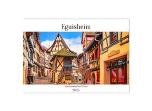 9783435016839 - Eguisheim - Märchendorf im Elsass (Wandkalender 2025 DIN A2 quer) CALVENDO Monatskalender