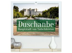 9783435031535 - Duschanbe - Hauptstadt von Tadschikistan (hochwertiger Premium Wandkalender 2025 DIN A2 quer) Kunstdruck in Hochglanz