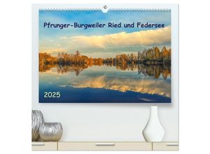 9783435032204 - Pfrunger-Burgweiler Ried und Federsee (hochwertiger Premium Wandkalender 2025 DIN A2 quer) Kunstdruck in Hochglanz