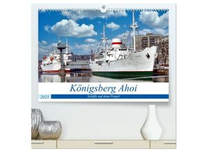 9783435032907 - Königsberg Ahoi - Schiffe auf dem Pregel (hochwertiger Premium Wandkalender 2025 DIN A2 quer) Kunstdruck in Hochglanz