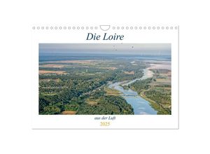 9783435034444 - Die Loire aus der Luft (Wandkalender 2025 DIN A4 quer) CALVENDO Monatskalender