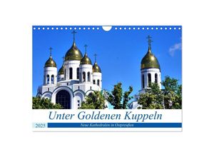 9783435034550 - Unter Goldenen Kuppeln - Neue Kathedralen in Ostpreußen (Wandkalender 2025 DIN A4 quer) CALVENDO Monatskalender