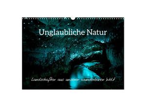 9783435039852 - Unglaubliche Natur - Landschaften aus unserer wunderbaren Welt (Wandkalender 2025 DIN A3 quer) CALVENDO Monatskalender