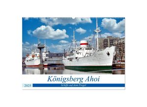 9783435040087 - Königsberg Ahoi - Schiffe auf dem Pregel (Wandkalender 2025 DIN A2 quer) CALVENDO Monatskalender