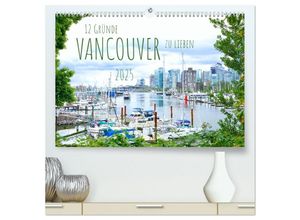 9783435042319 - 12 Gründe Vancouver zu lieben (hochwertiger Premium Wandkalender 2025 DIN A2 quer) Kunstdruck in Hochglanz