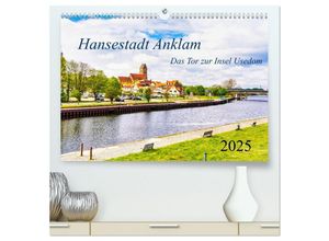 9783435045662 - Hansestadt Anklam Das Tor zur Insel Usedom (hochwertiger Premium Wandkalender 2025 DIN A2 quer) Kunstdruck in Hochglanz