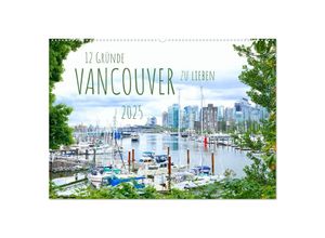 9783435052486 - 12 Gründe Vancouver zu lieben (Wandkalender 2025 DIN A2 quer) CALVENDO Monatskalender