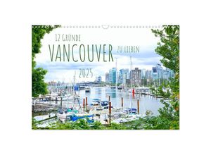 9783435052776 - 12 Gründe Vancouver zu lieben (Wandkalender 2025 DIN A3 quer) CALVENDO Monatskalender