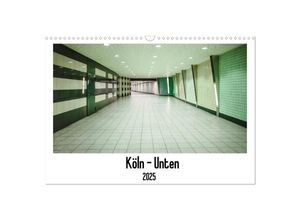 9783435136261 - Köln - Unten (Wandkalender 2025 DIN A3 quer) CALVENDO Monatskalender