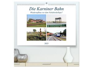 9783435139934 - Die Karniner Bahn - Wiederaufbau vor dem Verkehrskollaps? (hochwertiger Premium Wandkalender 2025 DIN A2 quer) Kunstdruck in Hochglanz