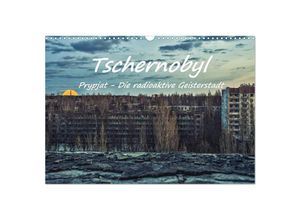 9783435147939 - Tschernobyl - Prypjat - Die radioaktive Geisterstadt (Wandkalender 2025 DIN A3 quer) CALVENDO Monatskalender