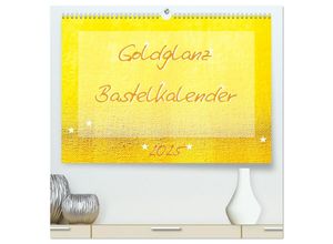 9783435148004 - Goldglanz Bastelkalender (hochwertiger Premium Wandkalender 2025 DIN A2 quer) Kunstdruck in Hochglanz