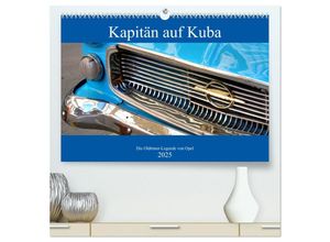 9783435150403 - Kapitän auf Kuba - Die Oldtimer-Legende von Opel (hochwertiger Premium Wandkalender 2025 DIN A2 quer) Kunstdruck in Hochglanz