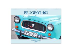 9783435152988 - PEUGEOT 403 - Frankreichs Klassiker (Wandkalender 2025 DIN A3 quer) CALVENDO Monatskalender