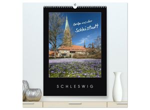 9783435242344 - Grüße aus der Schleistadt Schleswig (hochwertiger Premium Wandkalender 2025 DIN A2 hoch) Kunstdruck in Hochglanz