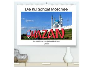 9783435245055 - Die Kul Scharif Moschee - Architektonisches Kleinod in Kasan (hochwertiger Premium Wandkalender 2025 DIN A2 quer) Kunstdruck in Hochglanz