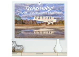 9783435248179 - Tschernobyl - Prypjat - Die radioaktive Geisterstadt (hochwertiger Premium Wandkalender 2025 DIN A2 quer) Kunstdruck in Hochglanz