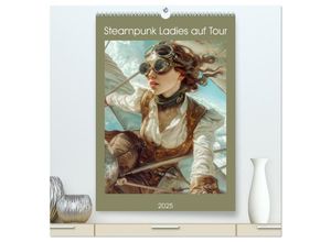 9783435248582 - Steampunk Ladies auf Tour (hochwertiger Premium Wandkalender 2025 DIN A2 hoch) Kunstdruck in Hochglanz