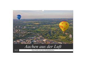 9783435249244 - Aachen aus der Luft - Eine Fahrt mit dem Heißluftballon (Wandkalender 2025 DIN A2 quer) CALVENDO Monatskalender