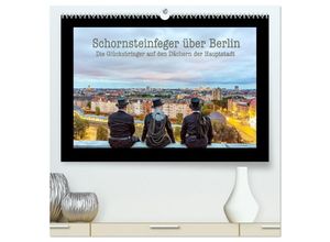 9783435250103 - Schornsteinfeger über Berlin - Die Glücksbringer auf den Dächern der Hauptstadt (hochwertiger Premium Wandkalender 2025 DIN A2 quer) Kunstdruck in Ho