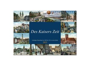 9783435251605 - Des Kaisers Zeit (Wandkalender 2025 DIN A4 quer) CALVENDO Monatskalender