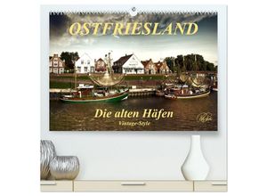 9783435273287 - Ostfriesland - die alten Häfen Vintage-Style (hochwertiger Premium Wandkalender 2025 DIN A2 quer) Kunstdruck in Hochglanz