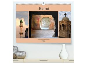 9783435277957 - Beirut - auferstanden aus Ruinen (hochwertiger Premium Wandkalender 2025 DIN A2 quer) Kunstdruck in Hochglanz