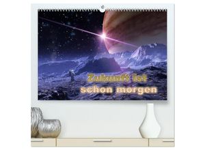 9783435284528 - Zukunft ist schon morgen (hochwertiger Premium Wandkalender 2025 DIN A2 quer) Kunstdruck in Hochglanz