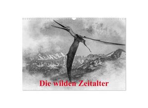 9783435300686 - Die wilden Zeitalter (Wandkalender 2025 DIN A3 quer) CALVENDO Monatskalender