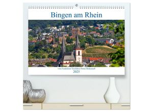 9783435301386 - Bingen am Rhein vom Frankfurter Taxifahrer Petrus Bodenstaff (hochwertiger Premium Wandkalender 2025 DIN A2 quer) Kunstdruck in Hochglanz