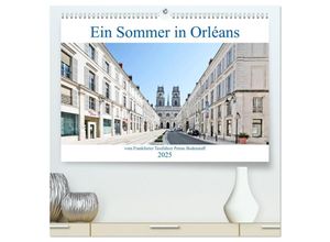 9783435306503 - Ein Sommer in Orléans vom Frankfurter Taxifahrer Petrus Bodenstaff (hochwertiger Premium Wandkalender 2025 DIN A2 quer) Kunstdruck in Hochglanz