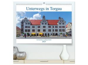 9783435321674 - Unterwegs in Torgau (hochwertiger Premium Wandkalender 2025 DIN A2 quer) Kunstdruck in Hochglanz