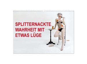 9783435325740 - SPLITTERNACKTE WAHRHEIT MIT ETWAS LÜGE (Wandkalender 2025 DIN A3 quer) CALVENDO Monatskalender