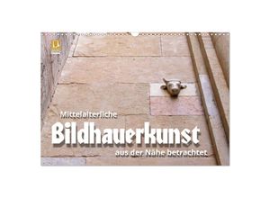 9783435326075 - Mittelalterliche Bildhauerkunst aus der Nähe betrachtet (Wandkalender 2025 DIN A3 quer) CALVENDO Monatskalender