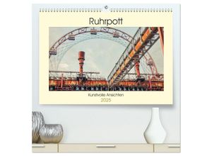 9783435327379 - Ruhrpott - Kunstvolle Ansichten (hochwertiger Premium Wandkalender 2025 DIN A2 quer) Kunstdruck in Hochglanz