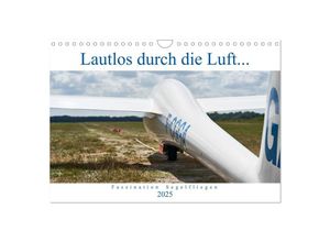 9783435341214 - Lautlos durch die Luft - Faszination Segelfliegen (Wandkalender 2025 DIN A4 quer) CALVENDO Monatskalender