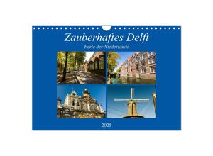 9783435391509 - Zauberhaftes Delft - Perle der Niederlande (Wandkalender 2025 DIN A4 quer) CALVENDO Monatskalender