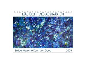 9783435398478 - Das Licht des Abstrakten - Zeitgenössische Kunst von Gaya (Tischkalender 2025 DIN A5 quer) CALVENDO Monatskalender