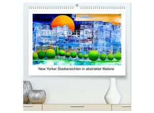 9783435440771 - New Yorker Stadtansichten in abstrakter Malerei (hochwertiger Premium Wandkalender 2025 DIN A2 quer) Kunstdruck in Hochglanz