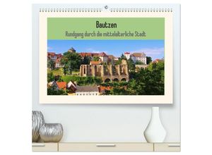 9783435443222 - Bautzen - Rundgang durch die mittelalterliche Stadt (hochwertiger Premium Wandkalender 2025 DIN A2 quer) Kunstdruck in Hochglanz