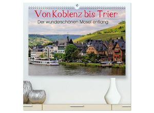 9783435456512 - Der wunderschönen Mosel entlang - Von Koblenz bis Trier (hochwertiger Premium Wandkalender 2025 DIN A2 quer) Kunstdruck in Hochglanz