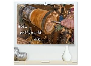 9783435457083 - Holz enttäuscht nie (hochwertiger Premium Wandkalender 2025 DIN A2 quer) Kunstdruck in Hochglanz