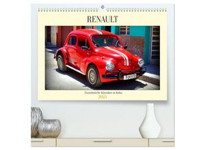 9783435460373 - RENAULT - Französische Klassiker in Kuba (hochwertiger Premium Wandkalender 2025 DIN A2 quer) Kunstdruck in Hochglanz