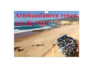 9783435496389 - Armbanduhren reisen um die Welt (Wandkalender 2025 DIN A4 quer) CALVENDO Monatskalender