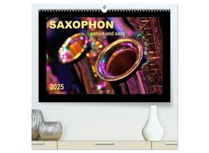 9783435587346 - Saxophon - schön und sexy (hochwertiger Premium Wandkalender 2025 DIN A2 quer) Kunstdruck in Hochglanz
