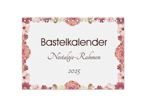 9783435599462 - Bastelkalender Nostalgie-Rahmen 2025 (Tischkalender 2025 DIN A5 quer) CALVENDO Monatskalender