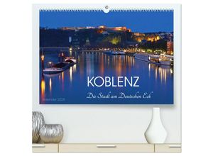 9783435600137 - Koblenz Die Stadt am Deutschen Eck (hochwertiger Premium Wandkalender 2025 DIN A2 quer) Kunstdruck in Hochglanz